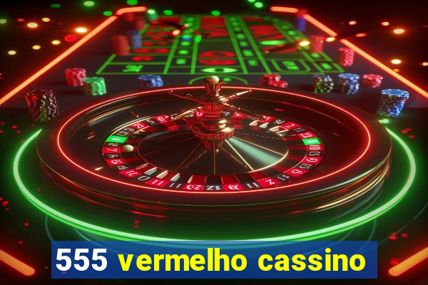 555 vermelho cassino